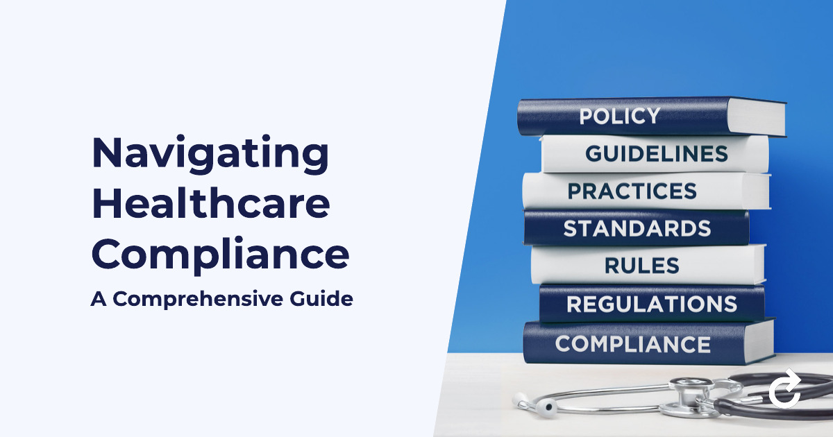 Navigating Healthcare Compliance: A Comprehensive Guide