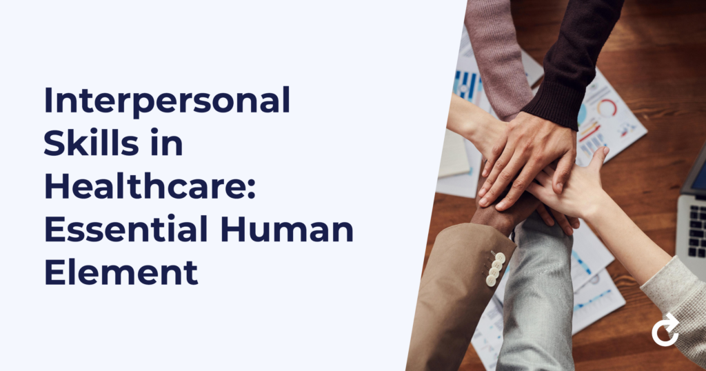 Interpersonal Skills in Healthcare: The Essential Human Element