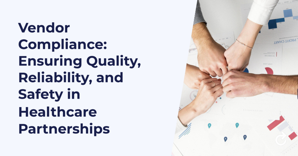 Vendor Compliance – Ensuring Quality, Reliability, and Safety in Healthcare Partnerships