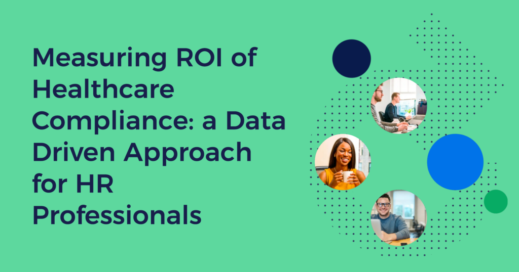 Measuring ROI of Healthcare Compliance: A Data-Driven Approach for HR Professionals